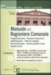 Manuale del ragioniere comunale. Programmazione, gestione finanziaria, indebitamento, contabilità, patto di stabilità, aspetti fiscali. Con CD-ROM