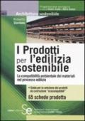 I prodotti per l'edilizia sostenibile. La compatibilità amnbientale dei materiali nei processi edilizi