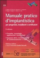 Manuale pratico d'impiantistica. Per progettisti, installatori e certificatori