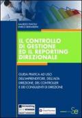 Il controllo di gestione ed il reporting direzionale. Guida pratica ad uso dell'imprenditore, dell'alta direzione, del controller e dei consulenti di direzione