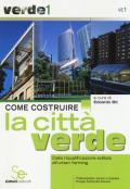 Come costruire la città verde. Dalla riqualificazione edilizia all'urban farming