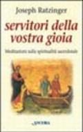 Servitori della vostra gioia. Meditazioni sulla spiritualità sacerdotale