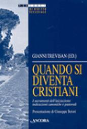 Quando si diventa cristiani. I sacramenti dell'iniziazione: indicazioni canoniche e pastorali