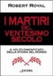 I martiri del XX secolo. Il volto dimenticato della storia del mondo