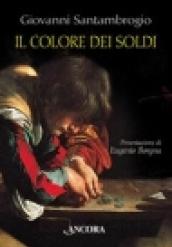 Colore dei soldi. Il fascino ambiguo del denaro interpretato da sei grandi pittori (Il)