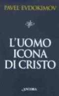 L'uomo icona di Cristo. Saggi di spiritualità