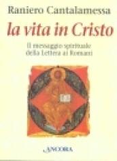 La vita in Cristo. Il messaggio spirituale della Lettera ai romani