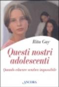 Questi nostri adolescenti. Quando educare sembra impossibile