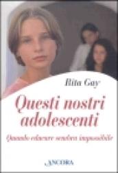 Questi nostri adolescenti. Quando educare sembra impossibile