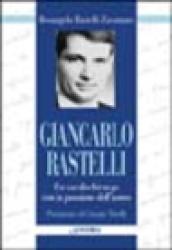 Giancarlo Rastelli. Un cardiochirurgo con la passione dell'uomo
