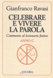 Celebrare e vivere la Parola. Commento al lezionario festivo. Anno C