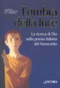 Ombra della luce. La ricerca di Dio nella poesia italiana del Novecento (L')