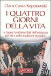 I quattro giorni della vita. Le tappe fondamentali dell'esistenza nei riti e nelle tradizioni ebraiche