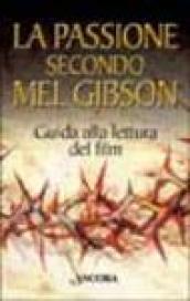 La passione secondo Mel Gibson. Guida alla lettura del film