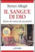 Il sangue di Dio. Storia dei miracoli eucaristici