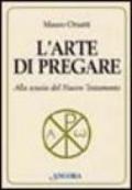 L'arte di pregare. Alla scuola del Nuovo Testamento