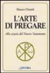 L'arte di pregare. Alla scuola del Nuovo Testamento