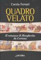 Quadro velato. Il romanzo di Margherita da Cortona