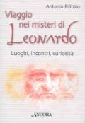 Viaggio nei misteri di Leonardo. Luoghi, incontri, curiosità