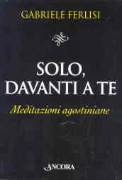 Solo, davanti a te. Meditazioni agostiniane