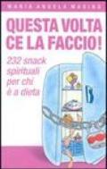 Questa volta ce la faccio! 232 aiutini spirituali per chi è a dieta