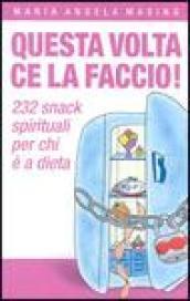 Questa volta ce la faccio! 232 aiutini spirituali per chi è a dieta