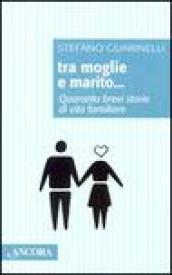 Tra moglie e marito. Quaranta brevi storie di vita familiare