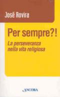 Per sempre?! La perseveranza nella vita religiosa