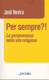 Per sempre?! La perseveranza nella vita religiosa