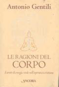 Ragioni del corpo. I centri di energia vitale nell'esperienza cristiana (Le)