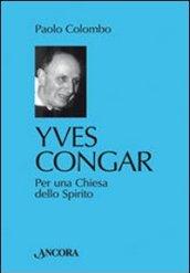 Yves Congar. Per una Chiesa dello Spirito