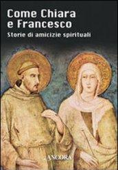 Come Chiara e Francesco. Storie di amicizie spirituali