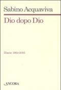 Dio dopo Dio. Diario 1964-2005