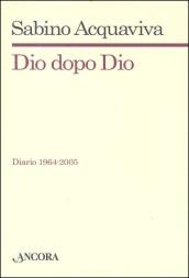 Dio dopo Dio. Diario 1964-2005