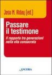 Passare il testimone. Il rapporto tra generazioni nella vita consacrata