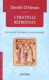 I fratelli ritrovati. Storia di Giuseppe e delle nostre famiglie