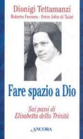 Fare spazio a Dio. Sui passi di Elisabetta della Trinità