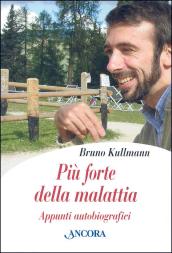 Più forte della malattia. Appunti autobiografici