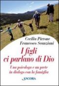 I figli ci parlano di Dio. Una psicologa e un prete in dialogo con la famiglia