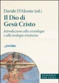 Dio di Gesù Cristo. Introduzione alla cristologia e alla teologia trinitaria (Il)