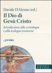 Dio di Gesù Cristo. Introduzione alla cristologia e alla teologia trinitaria (Il)