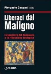 Liberaci dal maligno. L'esperienza del demoniaco e la riflessione teologica