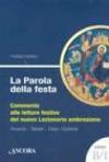 Parola della festa. Commento alle letture del nuovo lezionario ambrosiano. Anno B 1 (La)
