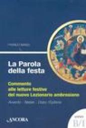 Parola della festa. Commento alle letture del nuovo lezionario ambrosiano. Anno B 1 (La)