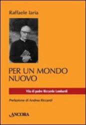 Per un mondo nuovo. Vita di padre Riccardo Lombardi