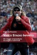 Vasco stadio infinito. Un viaggio sorprendente tra angeli e rock'n'roll