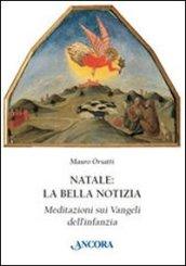 Natale: la bella notizia. Meditazioni sui Vangeli dell'infanzia