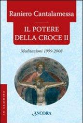 Il potere della croce. Meditazioni 1999-2008. 2.