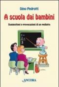 A scuola dai bambini. Suggestioni e provocazioni di un pediatra