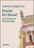 Perché la Chiesa? Un'introduzione all'ecclesiologia